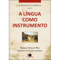 Imagem de A Língua Como Instrumento - Vol. 1 - Col. Português Na Prática - Antunes De Jesus, Virgínia; Weg, Rosana Morais - 9788572445436