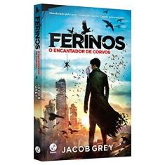 Imagem de Ferinos - o Encantador de Corvos - Livro 1 - Jacob Grey - 9788501104175