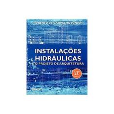 Imagem de Instalações Hidráulicas e o Projeto de Arquitetura - Roberto De Carvalho Júnior - 9788521211594