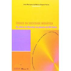 Imagem de Ícones da Sociedade Midiática - Da Aldeia de Mcluhan ao Planete de Bill Gates - Paiva, Raquel; Melo, Jose Marques De - 9788574782164