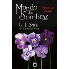 Imagem de Mundo Das Sombras - Submissão Mortal - Smith, L. J. - 9788501089144