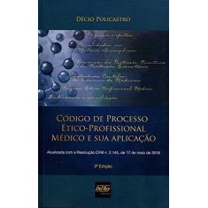 Imagem de Código De Processo Ético-Profissional Médico e Sua Aplicação - 2ª Ed. 2018 - Policastro, Décio - 9788538405092