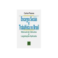 Imagem de Encargos Sociais e Trabalhista No Brasil - Manual de Cálculos e Legislação Aplicada - Pessoa, Carlos - 9788573039498