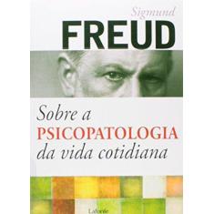 Imagem de Sobre a Psicopatologia da Vida Cotidiana - Sigmund Freud - 9788581861531