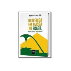 Imagem de Despedida em Massa no Brasil: Análise Teórica e Jurisprudencial - Roberto Carneiro Filho - 9788538404576