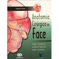 Imagem de Anatomia Cirúrgica da Face - Henderson, Jenifer L., M.D.; Larrabee, Wayne F., Jr., M.D.; Makielski, Kathleen H., M.D. - 9788537200797