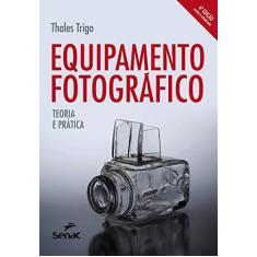 Imagem de Equipamento Fotográfico Teoria e Prática - 6ª Ed. - Trigo, Thales - 9788539609024