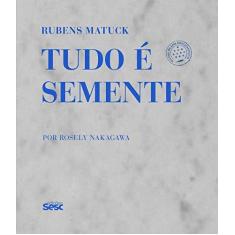 Imagem de Rubens Matuck. Tudo É Semente - Rosely Nakagawa - 9788594930101