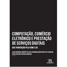 Imagem de Computação, comércio eletrônico e prestação de serviços Ddgitais: sua tributação pelo ICMS e ISS - Alice Marinho Corrêa Da Silva - 9788584932528