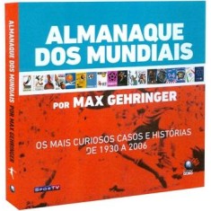 Imagem de Almanaque dos Mundiais - Os Mais Curiosos Casos e Histórias de 1930 a 2006 - Gehringer, Max - 9788525048523