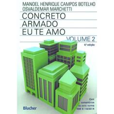 Imagem de Concreto Armado - Eu Te Amo - Vol. II - 4ª Ed. 2015 - Botelho, Manoel Henrique Campos - 9788521208945