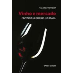 Imagem de Vinho e Mercado: Fazendo Negocios no Brasil - Fgv