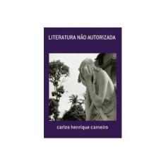 Imagem de Literatura não Autorizada - Carlos Henrique Carneiro - 9788591598014