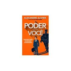 Imagem de O Poder de Ser Você - Transforme Sonhos Em Resultados Extraordinários - Slivnik, Alexandre - 9788573129762