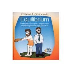 Imagem de Equilibrium - o Pequeno Livro Para Resgatar Seu Equilíbrio Pessoal e Profissional - Emerson A. Ciociorowski - 9788565893442