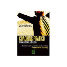 Imagem de Coaching Prático - o Caminho Para o Sucesso - 3ª Ed. 2014 - Dinsmore, Paul Campbell; Dinsmore, Paul Campbell; Soares, Monique Cosendey; Soares, Monique Cosendey - 9788541401500