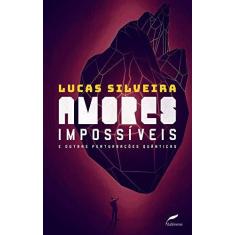 Imagem de Amores Impossíveis E Outras Perturbações Quânticas - Lucas Silveira - 9788583180821