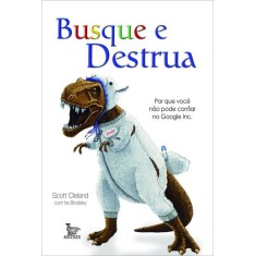 Imagem de Busque e Destrua - Porque Você Não Pode Confiar No Google Inc. - Scott Cleland - 9788563536808