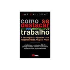 Imagem de Como Se Destacar em seu Ambiente de Trabalho - Calloway, Joe - 9788576800521