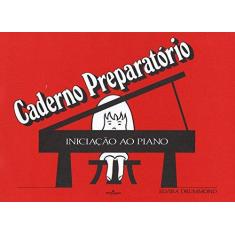 Imagem de Iniciação ao Piano - Caderno Preparatório - Drummond, Elvira - 9788574074016