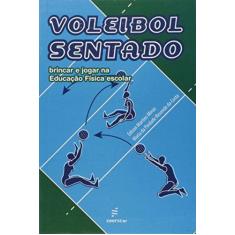 Imagem de Voleibol Sentado: Brincar e Jogar na Educação Física - Edison Martins Miron - 9788576003236