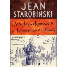 Imagem de Jean-jacques Rousseau - a Transparência e o Obstáculo - Starobinski, Jean - 9788535918519