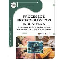 Imagem de Processos Biotecnológicos Industriais. Produção de Bens de Consumo com o Uso de Fungos e Bactérias - Capa Comum - 9788536511061