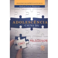 Imagem de Adolescência Causa da (in)felicidade - Santo Neto, Francisco Do Espirito - 9788599772522