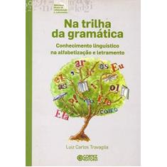 Imagem de Na Trilha da Gramática - Conhecimento Linguístico na Alfabetização e Letramento - Travaglia, Luiz Carlos - 9788524921124