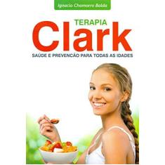 Imagem de Terapia Clark - Saúde e Prevenção Para Todas As Idades - Balda, Ignacio Chamorro - 9788566819113