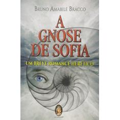 Imagem de Gnose de Sofia, A: Um Breve Romance Herético - Bruno Amabile Bracco - 9788537010129