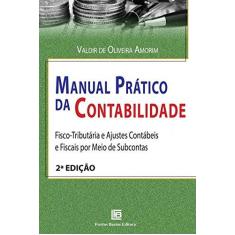 Imagem de Manual Prático da Contabilidade: Fisco-Tributária e Ajustes Contábeis e Fiscais por Meio de Subcontas - Valdir De Oliveira Amorim - 9788579873133