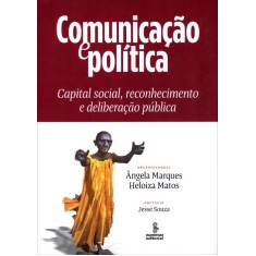 Imagem de Comunicação E Política - Capital Social , Reconhecimento E Deliberação Pública - Matos, Heloiza; Marques, Ângela - 9788532307200