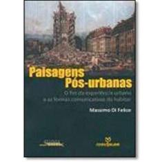 Imagem de Paisagens Pós-urbanas: O Fim da Experiência Urbana e as Formas Comunicativas do Habitar - Massimo Di Felice - 9788574199917