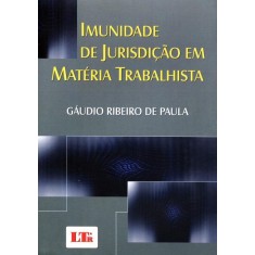 Imagem de Imunidade de Jurisdição Em Matéria Trabalhista - Paula, Gáudio Ribeiro De - 9788536121451