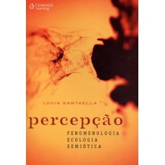 Imagem de Percepção - Fenoemnologia, Ecologia, Semiótica - Santaella, Lucia - 9788522111558