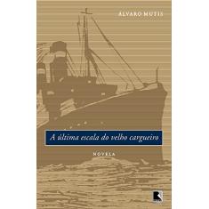 Imagem de A Última Escala do Velho Cargueiro - Mutis, Alvaro - 9788501064516
