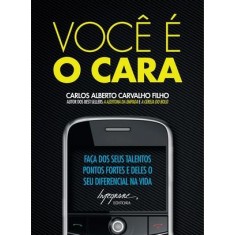 Imagem de Você É o Cara! - Faça dos seus Talentos Pontos Fortes e Deles seu Diferencial na Vida - Carvalho Filho, Carlos Alberto - 9788599362563