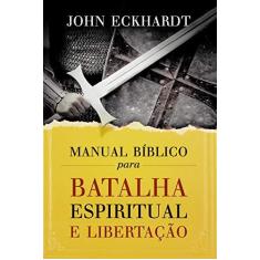 Imagem de Manual Bíblico Para Batalha Espiritual e Libertação - John Eckhardt - 9788578608569