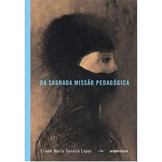 Imagem de Da Sagrada Missão Pedagógica - Lopes, Eliane Marta Teixeira - 9788551301210