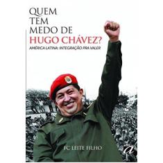 Imagem de Quem Tem Medo de Hugo Chávez? - América Latina - Integração Pra Valer - Filho, Fc Leite - 9788572171588