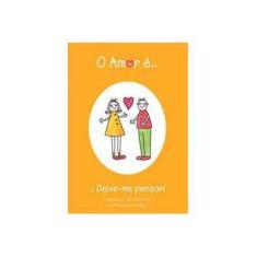 Imagem de O Amor É... Deixe-me Pensar! - Warburton, Olivia - 9788524304224