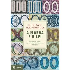 Imagem de A Moeda e a Lei. Uma História Monetária Brasileira. 1933-2013 - Capa Dura - Gustavo H.B. Franco - 9788537817605