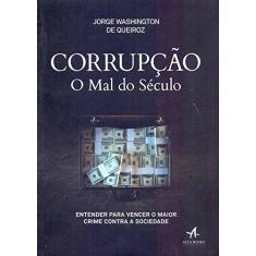 Imagem de Corrupção. O Mal do Século. Entender Para Vencer o Maior Crime Contra a Sociedade - Jorge Washington De Queiroz - 9788550802916