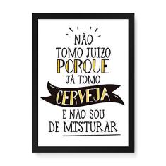 Imagem de Arte Maníacos Quadro Decorativo Não Tomo Juízo Porque Já Tomo Cerveja - 23x16,25cm (Moldura caixa em laca )