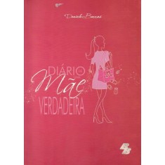 Imagem de Diário de Uma Mãe Verdadeira - Barros, Daniela - 9788562716041