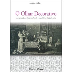 Imagem de O Olhar Decorativo - Ambientes Domésticos Em Fins do Século XIX No Rio de Janeiro - Malta, Marize - 9788574783680