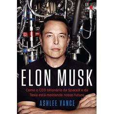 Imagem de Elon Musk - Como o Ceo Bilionário da Spacex e da Tesla Está Moldando Nosso Futuro - Vance, Ashlee - 9788580578287