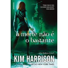 Imagem de Morte Não É o Bastante, A - Vol.3 - Série Hollows - Kim Harrison - 9788584190232