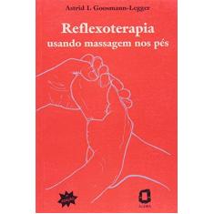Imagem de Reflexoterapia - Usando Massagem nos Pes - Legger, Astrid I. Goosmann - 9788571835320
